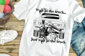 Wait in the truck Tee